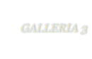 GALLERIA 3